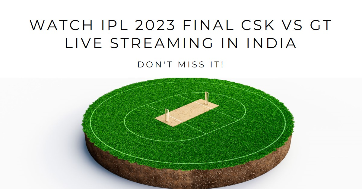 Watch IPL 2023 Final CSK vs GT Live Streaming in India: All You Need to Know