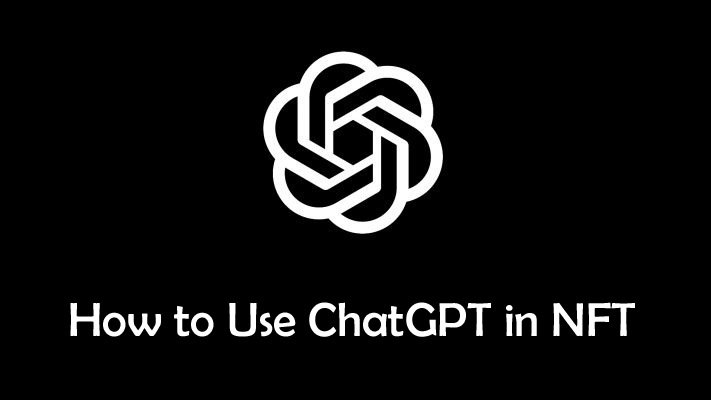 How To Use ChatGPT In NFT